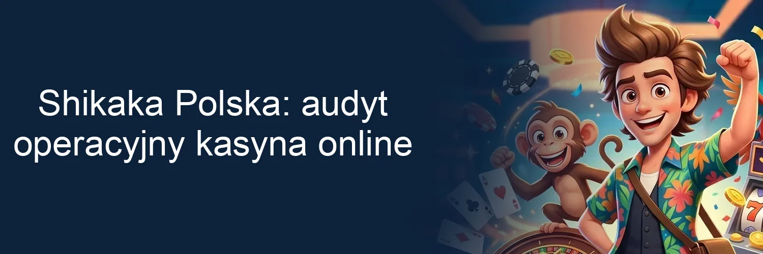 Shikaka Polska: audyt operacyjny kasyna online Shikaka Polska: audyt operacyjny kasyna online